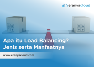 Apa Itu Load Balancing? Jenis Serta Manfaatnya - Eranyacloud