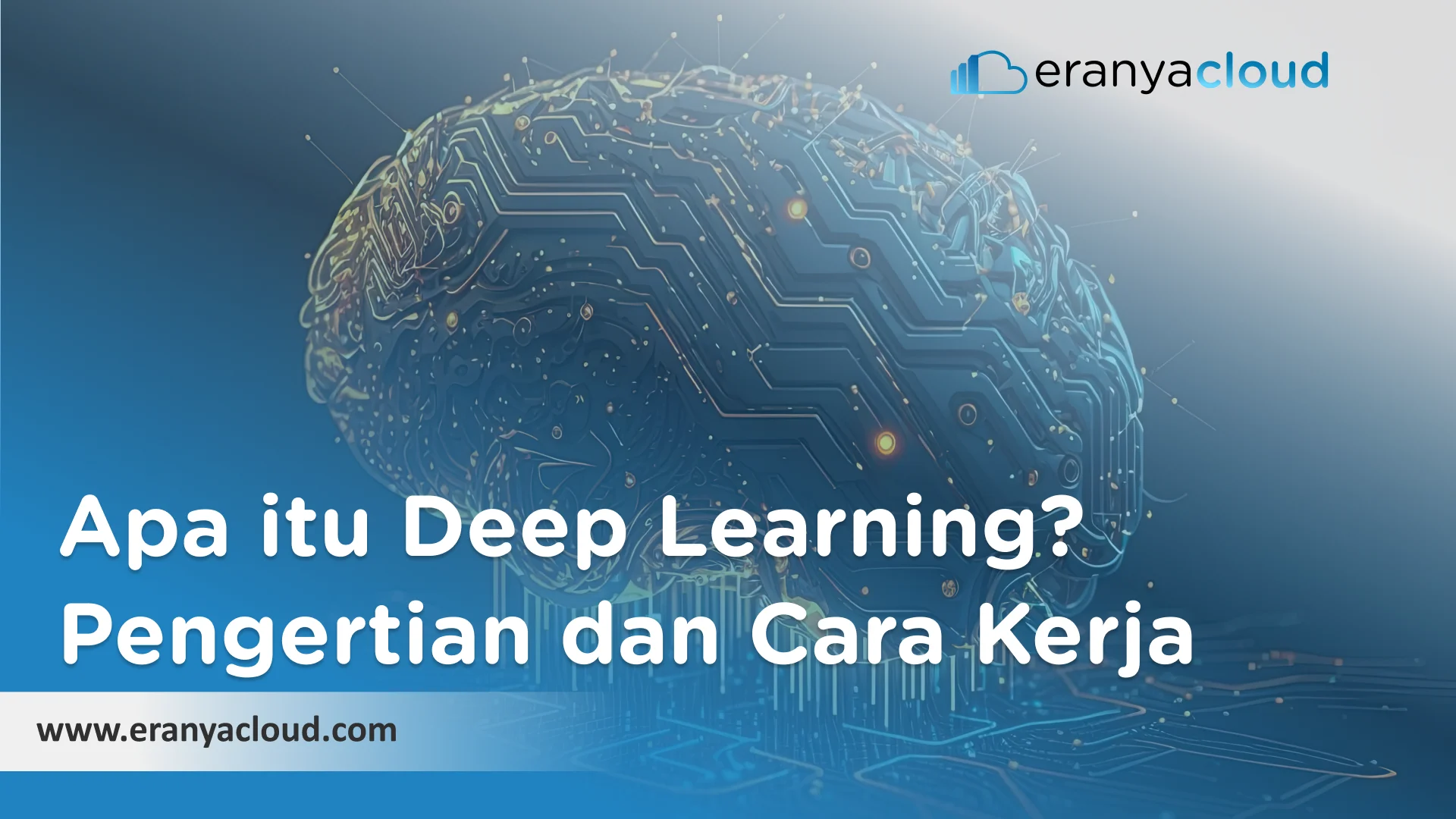 Apa Itu Deep Learning Pengertian Dan Cara Kerja Eranyacloud