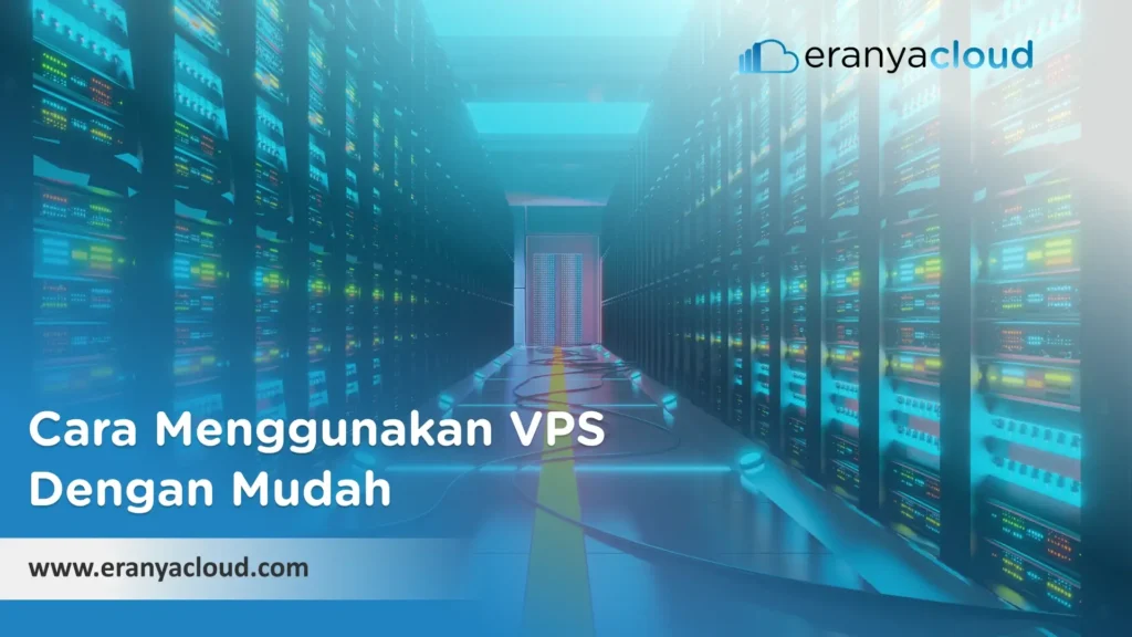 Cara Menggunakan VPS Dengan Mudah