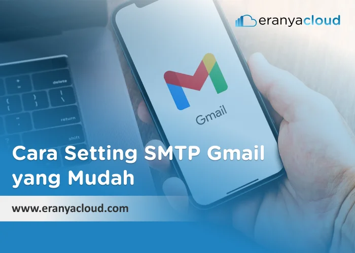 Cara Setting SMTP Gmail yang Mudah