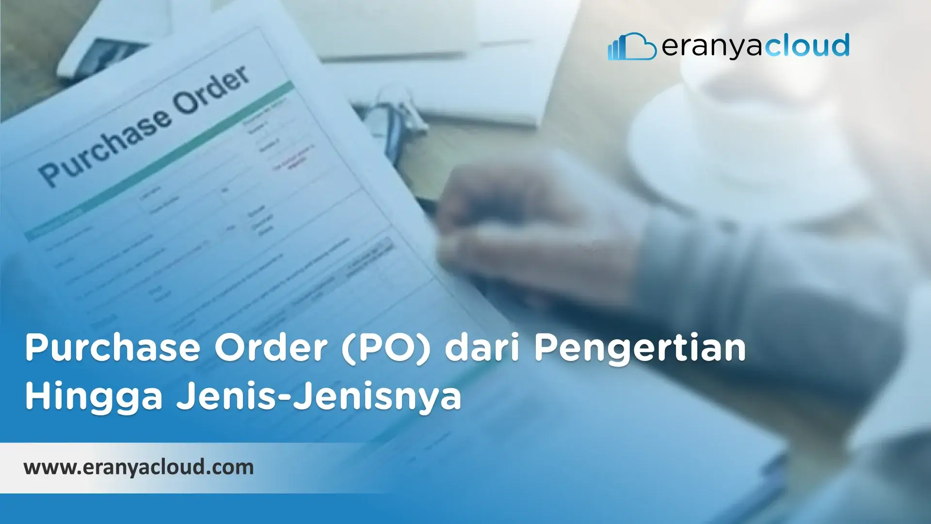 Purchase Order (PO) dari Pengertian Hingga Jenis-Jenisnya