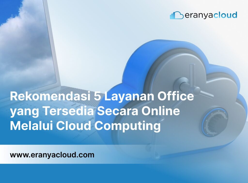 Rekomendasi 5 Layanan Office yang Tersedia Secara Online Melalui Cloud Computing