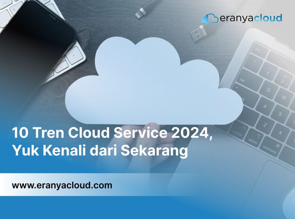 10 Tren Cloud Service 2024, Yuk Kenali dari Sekarang