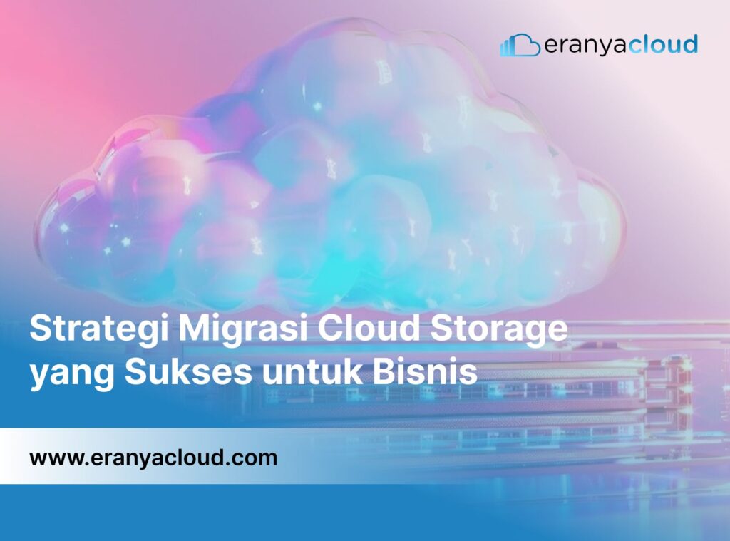 Strategi Migrasi Cloud Storage yang Sukses untuk Bisnis