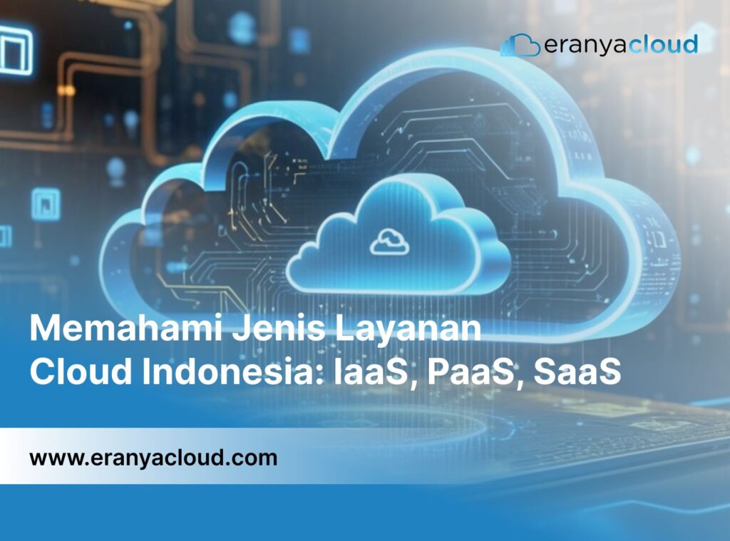 Memahami Jenis Layanan Cloud Indonesia: IaaS, PaaS, SaaS