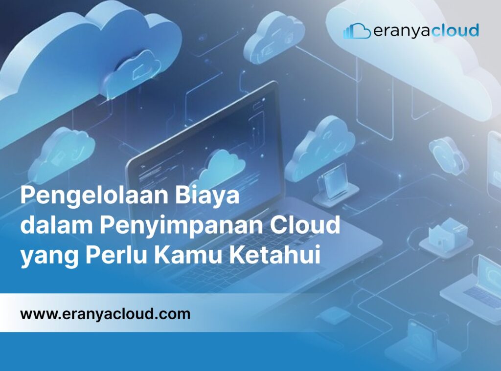 Pengelolaan Biaya dalam Penyimpanan Cloud yang Perlu Kamu Ketahui