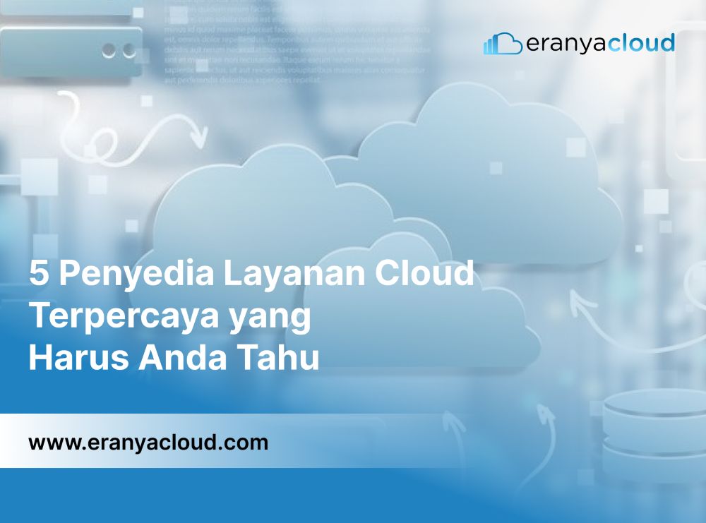 5 Penyedia Layanan Cloud Terpercaya yang Harus Anda Tahu