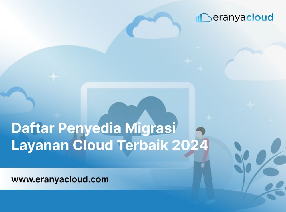 Daftar Penyedia Migrasi Layanan Cloud Terbaik 2024