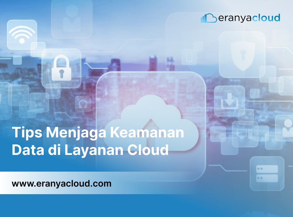 Tips Menjaga Keamanan Data di Layanan Cloud