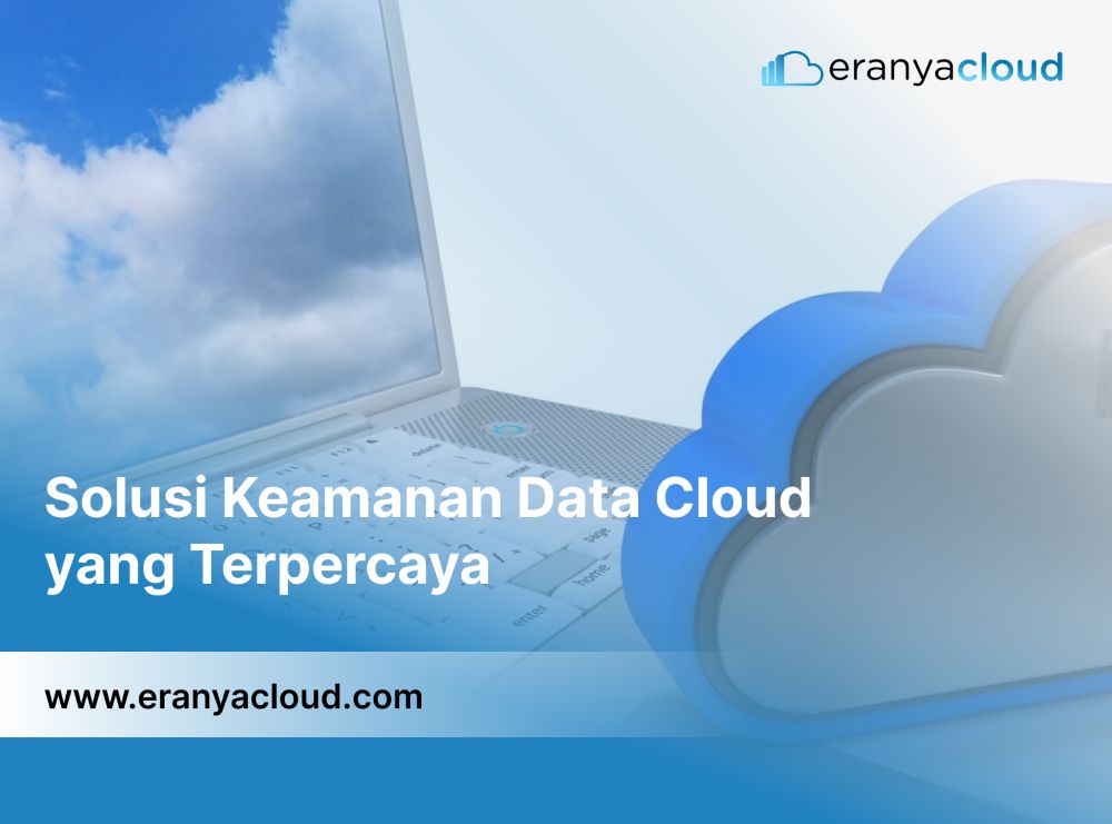 Solusi Keamanan Data Cloud yang Terpercaya