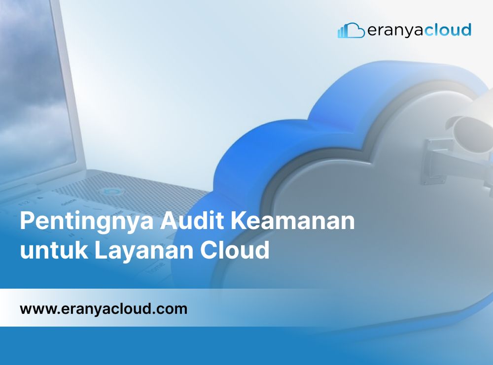 Pentingnya Audit Keamanan untuk Layanan Cloud